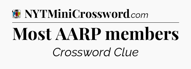 Most AARP members Crossword Clue