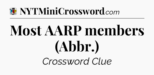 Most AARP members (Abbr.) Crossword Clue
