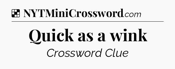 Solution: Quick as a wink - NYT Crossword