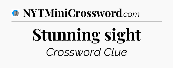 Stunning sight Crossword Clue