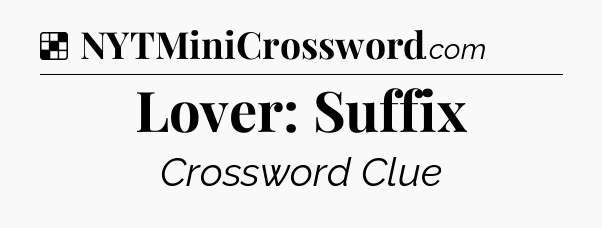 Solution: Lover: Suffix - NYT Crossword