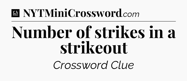Number of strikes in a strikeout - LA Times Crossword