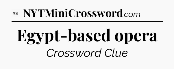 Egypt-based opera - WSJ Crossword