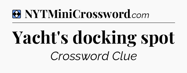 Solution: Yacht's docking spot - NYT Mini Crossword