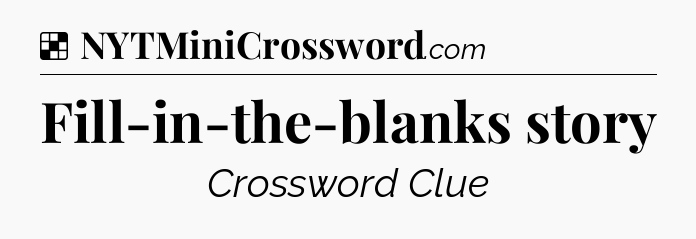 Solution: Fill-in-the-blanks story - NYT Crossword