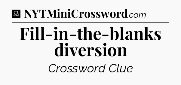 Fill-in-the-blanks diversion - LA Times Crossword
