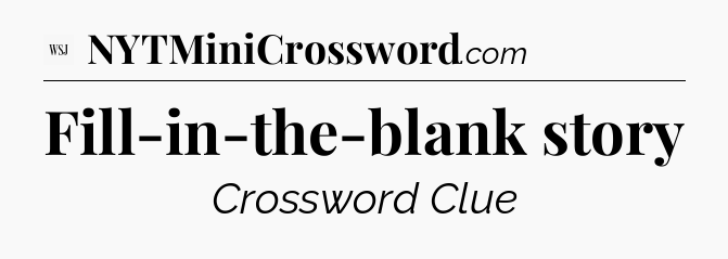 Fill-in-the-blank story - WSJ Crossword