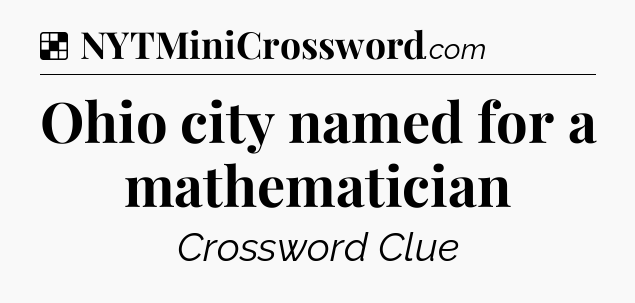 Solution: Ohio city named for a mathematician - NYT Crossword