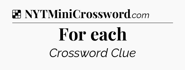Solution: For each - NYT Crossword