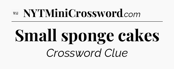 Small sponge cakes - WSJ Crossword