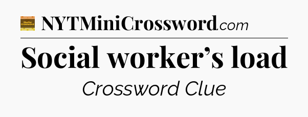 Social worker’s load - Eugene Sheffer Crossword