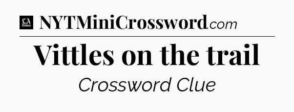 Vittles on the trail - LA Times Crossword