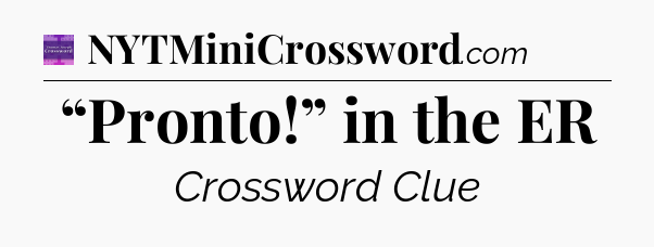 “Pronto!” in the ER - Thomas Joseph Crossword