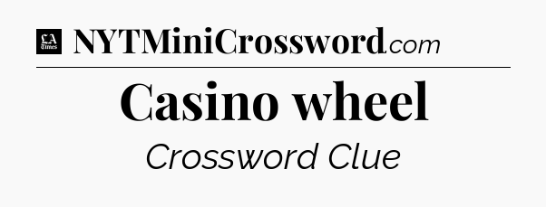 Casino wheel - LA Times Crossword