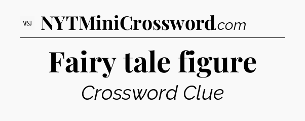 Fairy tale figure - WSJ Crossword