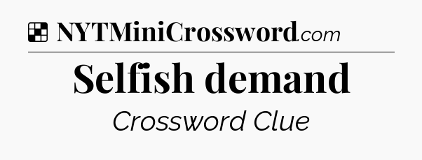 Solution: Selfish demand - NYT Crossword