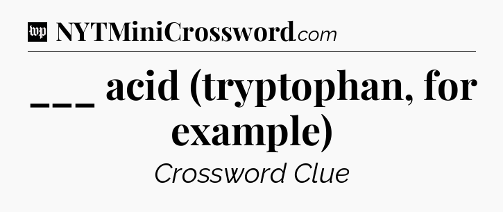 ___ acid (tryptophan, for example) Crossword Clue