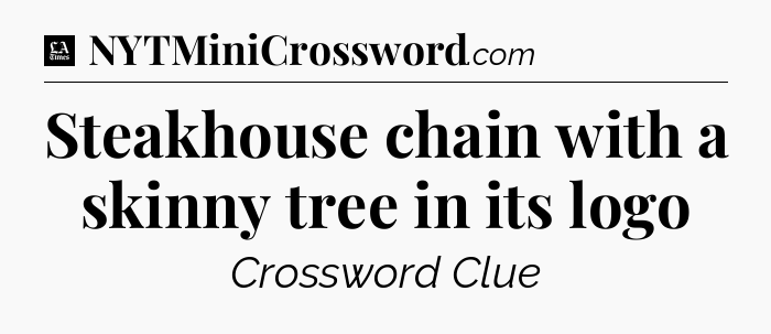 Steakhouse chain with a skinny tree in its logo - LA Times Crossword