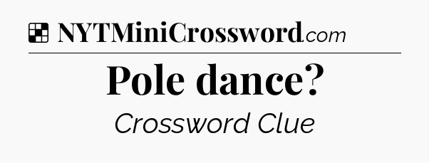 Solution: Pole dance - NYT Crossword