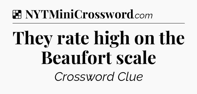 Solution: They rate high on the Beaufort scale - NYT Crossword