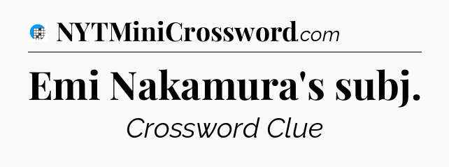 Emi Nakamura's subj Crossword Clue