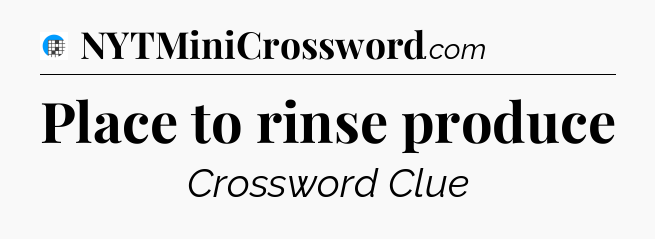Place to rinse produce Crossword Clue