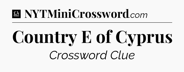 Country E of Cyprus - LA Times Crossword