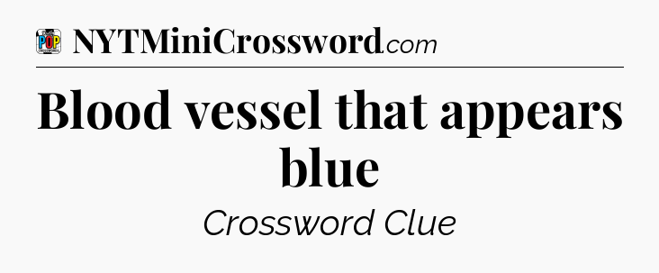 Blood vessel that appears blue Crossword Clue