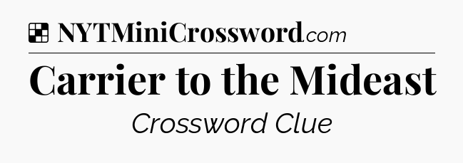 Solution: Carrier to the Mideast - NYT Crossword