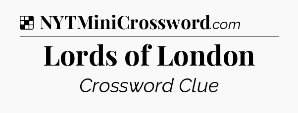 Solution: Lords of London - NYT Crossword