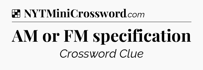 Solution: AM or FM specification - NYT Crossword