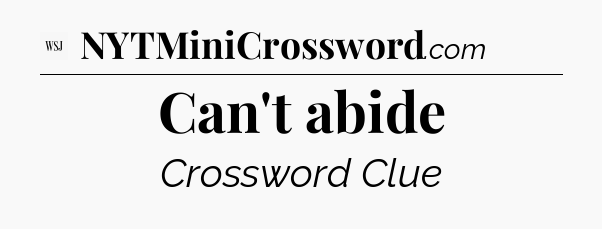 Can't abide - WSJ Crossword
