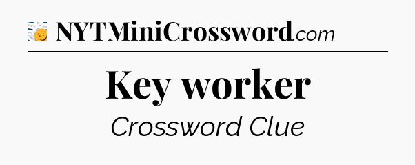 Key worker - 7 Little Words