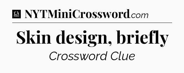 Skin design, briefly - LA Times Crossword