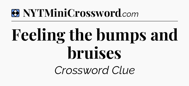 Solution: Feeling the bumps and bruises - NYT Mini Crossword