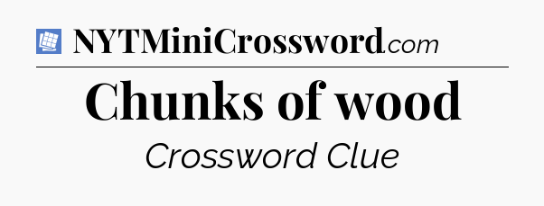 Chunks of wood Puzzle Page Crossword Clue