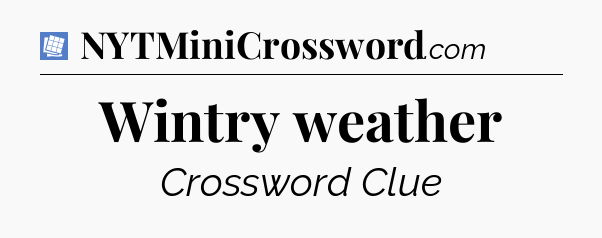 Wintry weather Puzzle Page Crossword Clue