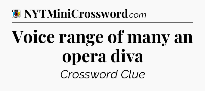 Voice range of many an opera diva Crossword Clue