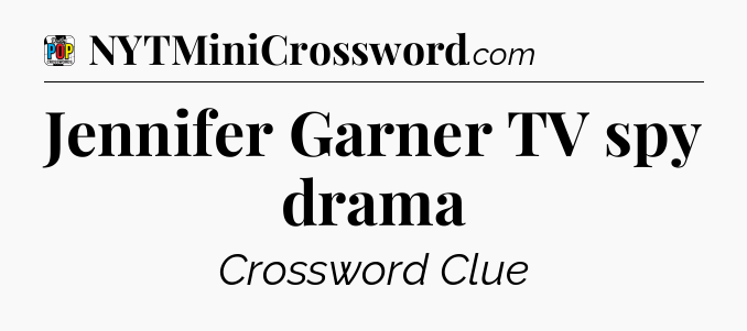 Jennifer Garner TV spy drama Crossword Clue