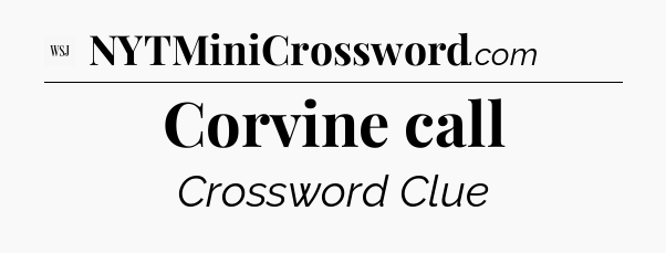 Corvine call - WSJ Crossword