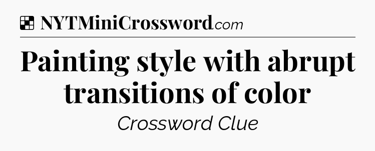 Solution: Painting style with abrupt transitions of color - NYT Crossword