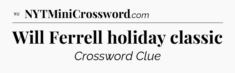 Will Ferrell holiday classic - WSJ Crossword