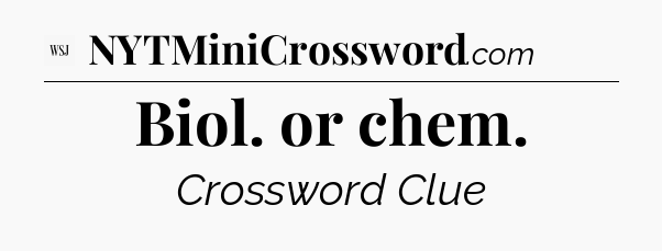 Biol. or chem - WSJ Crossword