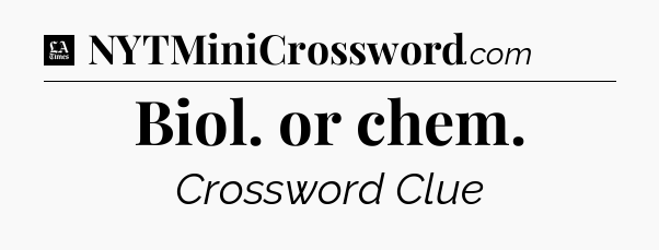 Biol. or chem - LA Times Crossword