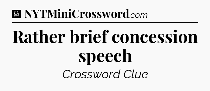 Rather brief concession speech - LA Times Crossword