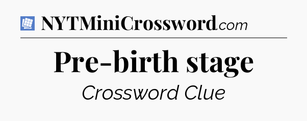 Pre-birth stage Puzzle Page Crossword Clue