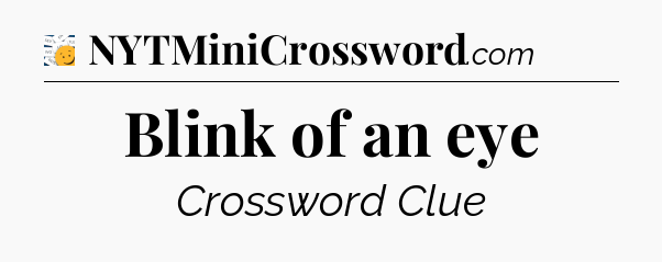 Blink of an eye - 7 Little Words