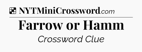 Solution: Farrow or Hamm - NYT Crossword