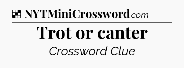 Solution: Trot or canter - NYT Crossword