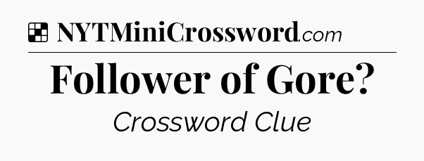 Solution: Follower of Gore - NYT Crossword